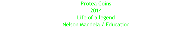 Protea Coins 2014 Life of a legend Nelson Mandela / Education